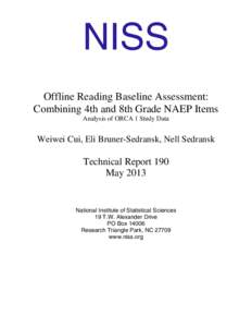 NISS Offline Reading Baseline Assessment: Combining 4th and 8th Grade NAEP Items Analysis of ORCA 1 Study Data  Weiwei Cui, Eli Bruner-Sedransk, Nell Sedransk