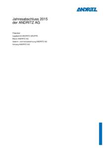 Jahresabschluss 2015 der ANDRITZ AG Präambel Lagebericht ANDRITZ-GRUPPE Bilanz ANDRITZ AG Gewinn- und Verlustrechnung ANDRITZ AG