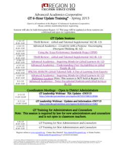 Advanced Academics Cooperative GT 6-Hour Update Training* - Spring 2015 Open to all members of the Region 10 Advanced Academics Cooperative. Please confirm membership before registering.  Sessions will also be held throu