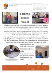 ‘Barb the Builder’ Project The Illawarra South East Tenant Participation Resource Service (TPRS) recently worked in partnership with South East Women and Children Services (SEWACS) to deliver the ‘Barb