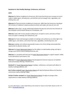 Resolution to Host Healthy Meetings, Conferences, and Events DATE Whereas the Dietary Guidelines for Americans, 2010 state that Americans consume too much sodium, added sugars, refined grains, and solid fats and not enou