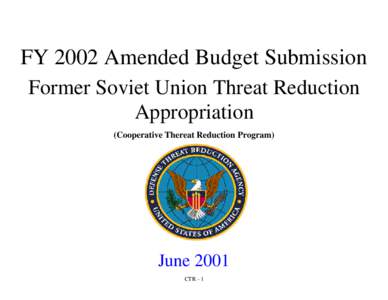FY 2002 Amended Budget Submission Former Soviet Union Threat Reduction Appropriation (Cooperative Thereat Reduction Program)  June 2001