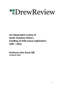 An independent review of South Yorkshire Police’s handling of child sexual exploitation 1997 – 2016 Professor John Drew CBE 23 March 2016