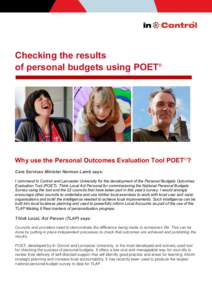 Checking the results of personal budgets using POET© Why use the Personal Outcomes Evaluation Tool POET©? Care Services Minister Norman Lamb says: I commend In Control and Lancaster University for the development of th