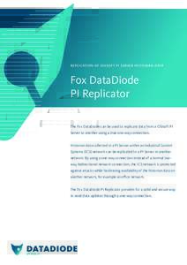 replication of osisoft pi server historian data  Fox DataDiode PI Replicator The Fox DataDiode can be used to replicate data from a OSIsoft PI Server to another using a true one-way connection.