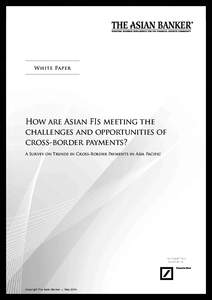 White Paper  How are Asian FIs meeting the challenges and opportunities of cross-border payments? A Survey on Trends in Cross-Border Payments in Asia Pacific