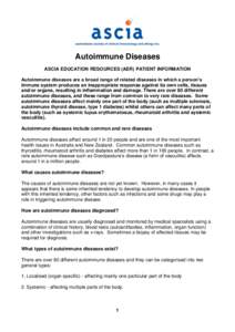 Autoimmune Diseases ASCIA EDUCATION RESOURCES (AER) PATIENT INFORMATION Autoimmune diseases are a broad range of related diseases in which a person’s immune system produces an inappropriate response against its own cel