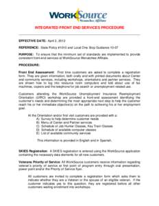 INTEGRATED FRONT END SERVICES PROCEDURE  EFFECTIVE DATE: April 2, 2012 REFERENCE: State Policy #1010 and Local One Stop Guidance[removed]PURPOSE: To ensure that the minimum set of standards are implemented to provide