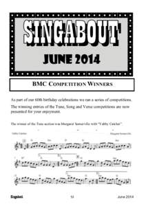 JUNE 2014 BMC COMPETITION WINNERS As part of our 60th birthday celebrations we ran a series of competitions. The winning entries of the Tune, Song and Verse competitions are now presented for your enjoyment. The winner o