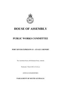 HOUSE OF ASSEMBLY PUBLIC WORKS COMMITTEE PORT RIVER EXPRESSWAY—STAGE 1 REPORT  The Constitution Room, Old Parliament House, Adelaide