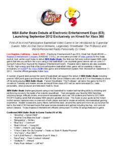   	
   NBA Baller Beats Debuts at Electronic Entertainment Expo (E3); Launching September 2012 Exclusively on Kinect for Xbox 360 First-of-its-Kind Participative Basketball Video Game to be Introduced by Superstar