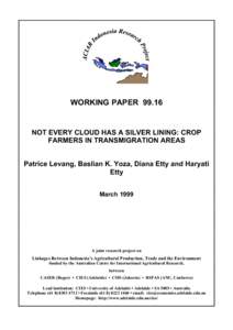 WORKING PAPER[removed]NOT EVERY CLOUD HAS A SILVER LINING: CROP FARMERS IN TRANSMIGRATION AREAS Patrice Levang, Baslian K. Yoza, Diana Etty and Haryati Etty