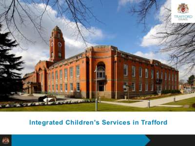 Integrated Children’s Services in Visual Trafford Proposals for