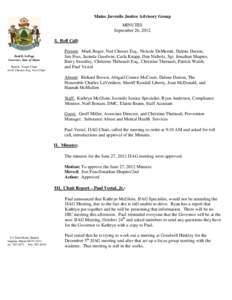 Maine Juvenile Justice Advisory Group MINUTES September 26, 2012 I. RollI. Roll Call:  Paul R. LePage