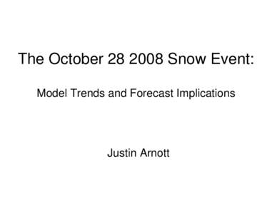 The October[removed]Snow Event: Model Trends and Forecast Implications Justin Arnott  Motivation