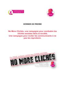 DOSSIER DE PRESSE  No More Clichés, une campagne pour combattre les clichés sexistes dans la société, Une campagne pour inciter les communicants à ne pas les reproduire.