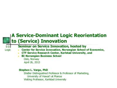 A Service-Dominant Logic Reorientation to (Service) Innovation S-D Logic  Seminar on Service Innovation, hosted by