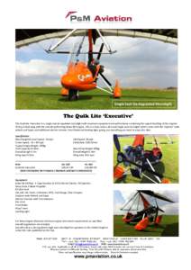 Single Seat De-Regulated Microlight  The Quik Lite ‘Executive’ is a single seat de-regulated microlight with maximum equipment and performance combining the superb handling of the original 10.6sqm Quik wing with the 