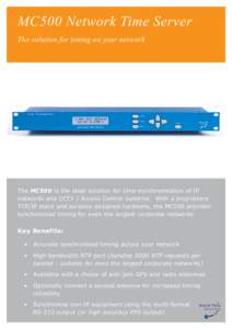 MC500 Network Time Server The solution for timing on your network The MC500 is the ideal solution for time synchronisation of IP networks and CCTV / Access Control systems. With a proprietary TCP/IP stack and purpose des