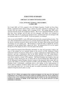 EXECUTIVE SUMMARY AIRCRAFT ACCIDENT INVESTIGATION F-22A, S/N[removed], TYNDALL AFB, FLORIDA 8 APRIL 2009 On 8 April 2009, an F-22A assigned to the 43d Fighter Squadron, Tyndall Air Force Base, Florida, experienced brake fa