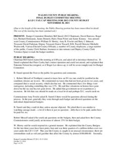 WALDO COUNTY PUBLIC HEARING, FINAL BUDGET COMMITTEE MEETING & LD 1 TAX CAP MEETING FOR 2012 COUNTY BUDGET NOVEMBER 30, 2011 (Due to the length of this meeting, the Public Hearing portion has been transcribed in detail. T