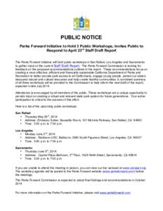 PUBLIC NOTICE Parks Forward Initiative to Hold 3 Public Workshops; Invites Public to Respond to April 23rd Staff Draft Report The Parks Forward Initiative will hold public workshops in San Rafael, Los Angeles and Sacrame