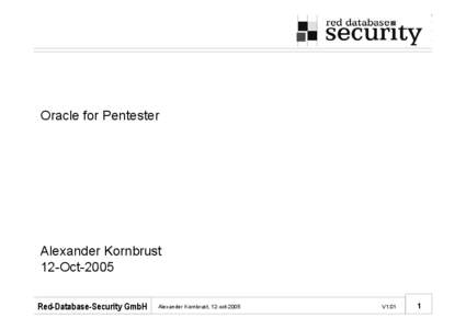 Oracle for Pentester  Alexander Kornbrust 12-Oct-2005 Red-Database-Security GmbH