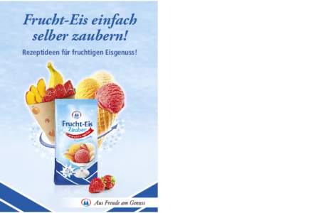 Frucht-Eis einfach selber zaubern! Rezeptideen für fruchtigen Eisgenuss! Frucht-Eis einfach selber zaubern!