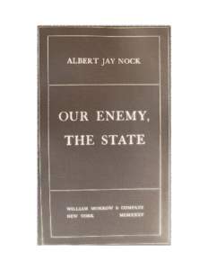 Our Enemy The State By Albert Jay Nock In Memoriam Edmund Cadwalader Evans A sound economist, one of the few who understand the nature of the state 1935