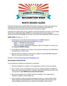 WHITE BOARD GUIDE The Public Employees Roundtable (PER) White Board campaign provides organizations and individuals an easy, visual way to show their support for government employees and communicate the value of governme
