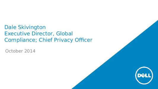 Dale Skivington Executive Director, Global Compliance; Chief Privacy Officer October 2014  Compliance by Design Overview