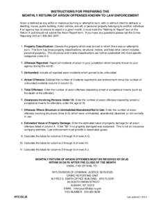 INSTRUCTIONS FOR PREPARING THE MONTHLY RETURN OF ARSON OFFENSES KNOWN TO LAW ENFORCEMENT Arson is defined as any willful or malicious burning or attempt to burn, with or without intent to defraud, a dwelling, house, publ