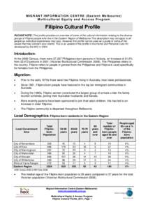 M I G R AN T I N F O R M AT I O N C E N T R E ( E a s t e r n M e l b o u r n e ) M u l t i c u l t u r a l E q u i t y a n d Ac c e s s P r o g r a m Filipino Cultural Profile PLEASE NOTE: This profile provides an overv