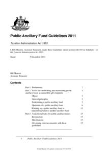 Public Ancillary Fund Guidelines 2011 Taxation Administration Act 1953 I, Bill Shorten, Assistant Treasurer, make these Guidelines under sectionin Schedule 1 to the Taxation Administration ActDated