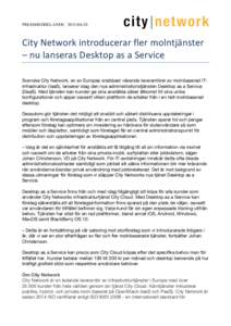 PRESSMEDDELANDECity	
  Network	
  introducerar	
  fler	
  molntjänster	
   –	
  nu	
  lanseras	
  Desktop	
  as	
  a	
  Service	
   Svenska City Network, en av Europas snabbast växande levera