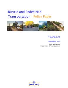 Bicycle and Pedestrian Transportation Policy Paper TranPlan 21 Amended in 2007 State of Montana