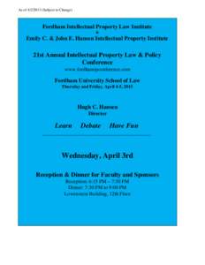 As of[removed]Subject to Change)  Fordham Intellectual Property Law Institute &  Emily C. & John E. Hansen Intellectual Property Institute