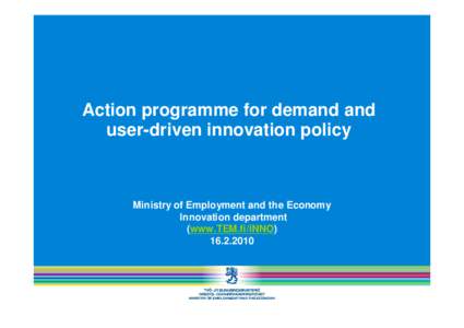Action programme for demand and user-driven innovation policy Ministry of Employment and the Economy Innovation department (www.TEM.fi/INNO)