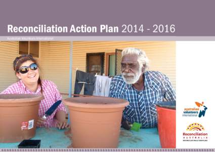 Reconciliation Action PlanAustralian Volunteers International Our	
  vision	
  for	
  reconciliation	
   Australian	
  Volunteers	
  International	
  (AVI)	
  has	
  a	
  vision	
  for	
  a	
  