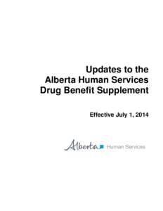 Updates to the Alberta Human Services Drug Benefit Supplement Effective July 1, 2014  Inquiries should be directed to: