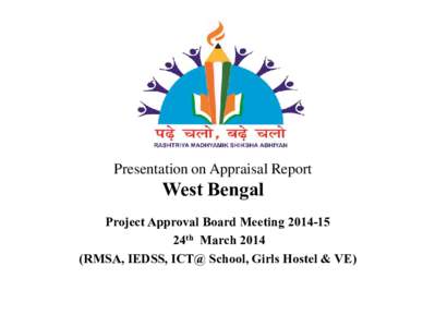 Presentation on Appraisal Report  West Bengal Project Approval Board Meeting[removed]24th March[removed]RMSA, IEDSS, ICT@ School, Girls Hostel & VE)