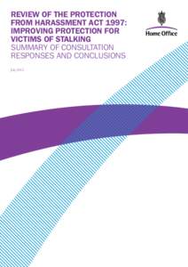 REVIEW OF THE PROTECTION FROM HARASSMENT ACT 1997: IMPROVING PROTECTION FOR VICTIMS OF STALKING SUMMARY OF CONSULTATION RESPONSES AND CONCLUSIONS