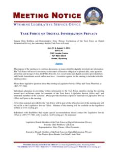 M EETING N OTICE W Y O M I N G L EG I S LA TI VE S ER V IC E O F F IC E TASK FORCE ON DIGITAL INFORMATION PRIVACY Senator Chris Rothfuss and Representative Mary Throne, Cochairman of the Task Force on Digital Information