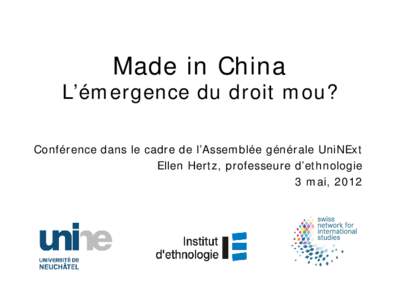 Made in China  L’émergence du droit mou? Conférence dans le cadre de l’Assemblée générale UniNExt Ellen Hertz, professeure d’ethnologie 3 mai, 2012