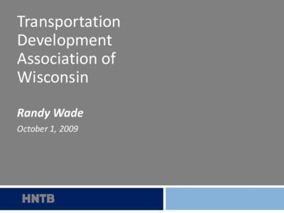 Transportation Development Association of Wisconsin Randy Wade October 1, 2009