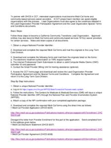 To partner with DHCS in CCT, interested organizations must become Medi-Cal home and community-based services waiver providers. A CCT project team member can assist eligible organizations with this process. Lead Organizat