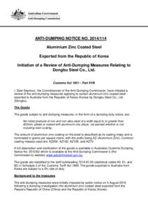 ANTI-DUMPING NOTICE NO[removed]Aluminium Zinc Coated Steel Exported from the Republic of Korea Initiation of a Review of Anti-Dumping Measures Relating to Dongbu Steel Co., Ltd. Customs Act 1901 – Part XVB