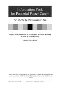 Information Pack for Potential Foster Carers Part of Step by Step Assessment Tool Original materials written by Paula Hayden and Louise Mulroney Revision by Louise Mulroney