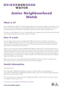 Junior Neighbourhood Watch What is it? Junior Neighbourhood Watch is a fun initiative designed to encourage and engage young people to take an interest in what is happening in their neighbourhoods and to also generate an