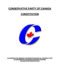 CONSERVATIVE PARTY OF CANADA CONSTITUTION As amended by the delegates to the National Convention on November 2, 2013 As consolidated by the National Constitution Committee and approved by National Council